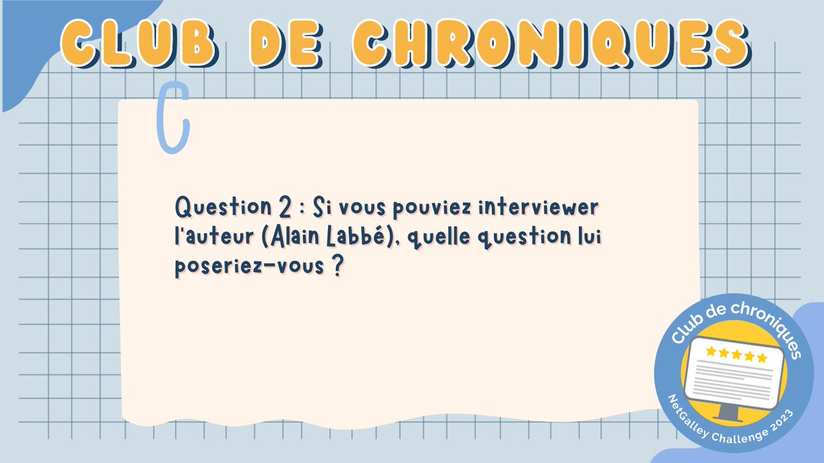 Question 2 : Si vous pouviez interviewer l’auteur (Alain Labbé), quelle question lui poseriez-vous ?