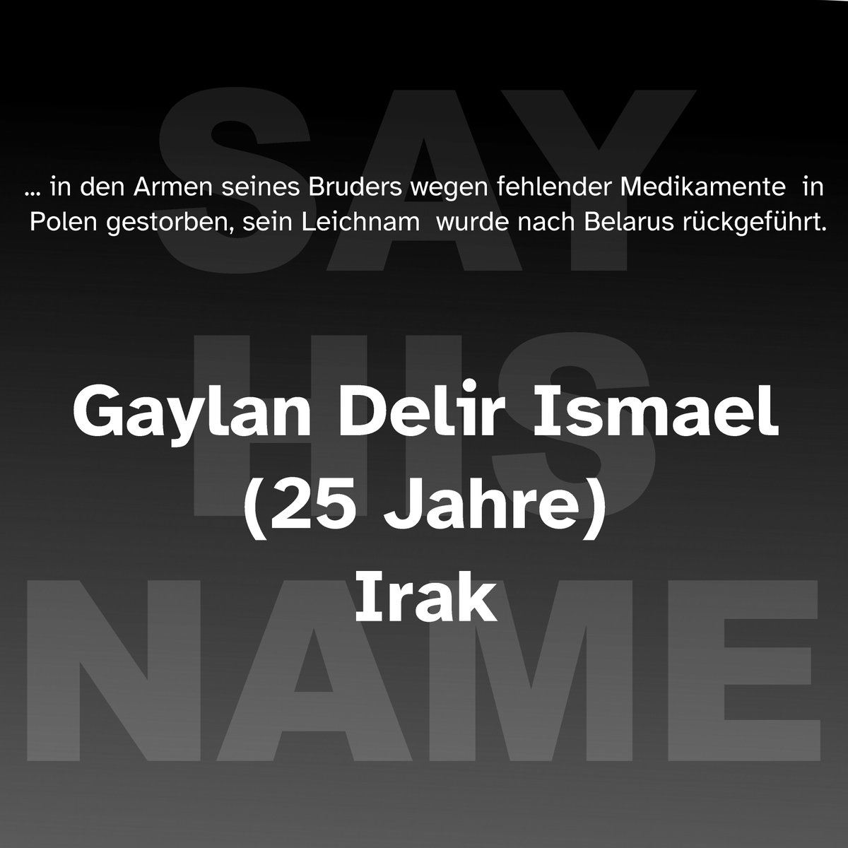 #SayHisName 

Gaylan Delir Ismael

#Weltflüchtlingstag 2023 - SAY THEIR NAMES

20. Juni 2023, 16 Uhr, Alter Platz/Pestsäule, #Klagenfurt / #Celovec

#weltflüchtlingstag #worldrefugeeday2023 #saytheirnames #nomorefugeedeaths #stopptdassterben #refugeeswelcome #nofortresseurope