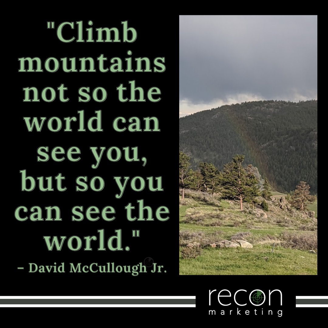 'Climb mountains not so the world can see you, but so you can see the world.' – David McCullough Jr.

 #WEARERECON #reconmarketing #digitalmarketingagency #searchengineoptimization #digitalbranding