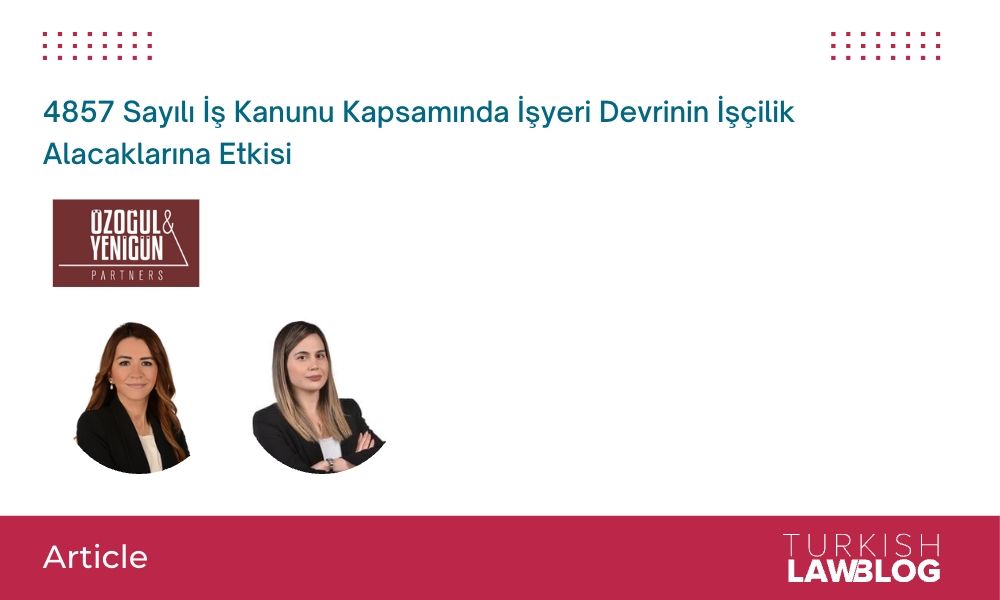 4857 Sayılı İş Kanunu Kapsamında İşyeri Devrinin İşçilik Alacaklarına Etkisi by Evrim Uygur Yamaner and Berrak Kayan of Özoğul Yenigün & Partners Law Firm

🔍 Read at: lnkd.in/dTESYBXj

📭 Discover more, subscribe today: lnkd.in/dUxzsXx3

#laborlaw #employmentlaw