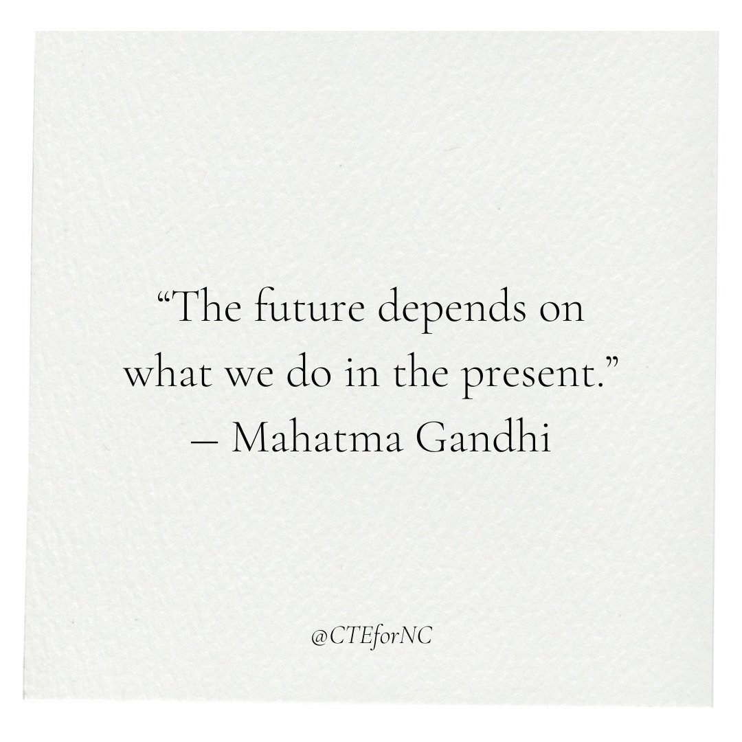 “The future depends on what we do in the present.” ― Mahatma Gandhi

#CTEforNC #TeacherTuesday #QuoteoftheDay #careerquotes