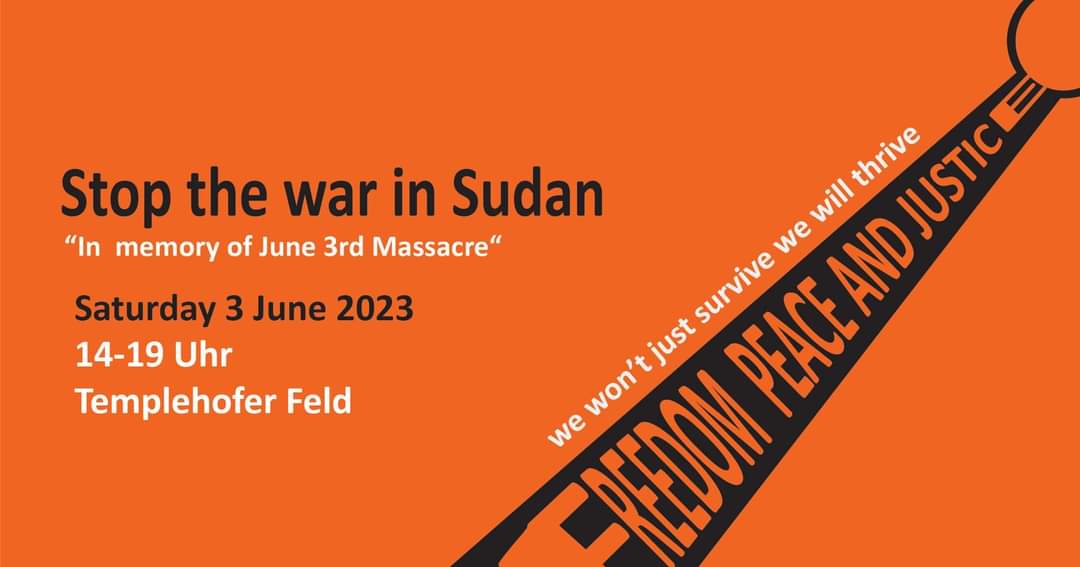 sudanuprising.net
Sudan Uprising Germany: Cordially invites you to commemorate the victims and survivors of the June 3rd, 2019, massacre at the Sudanese military’s General Command in Khartoum and other cities. We will raise awareness of the ongoing war in Sudan, carried