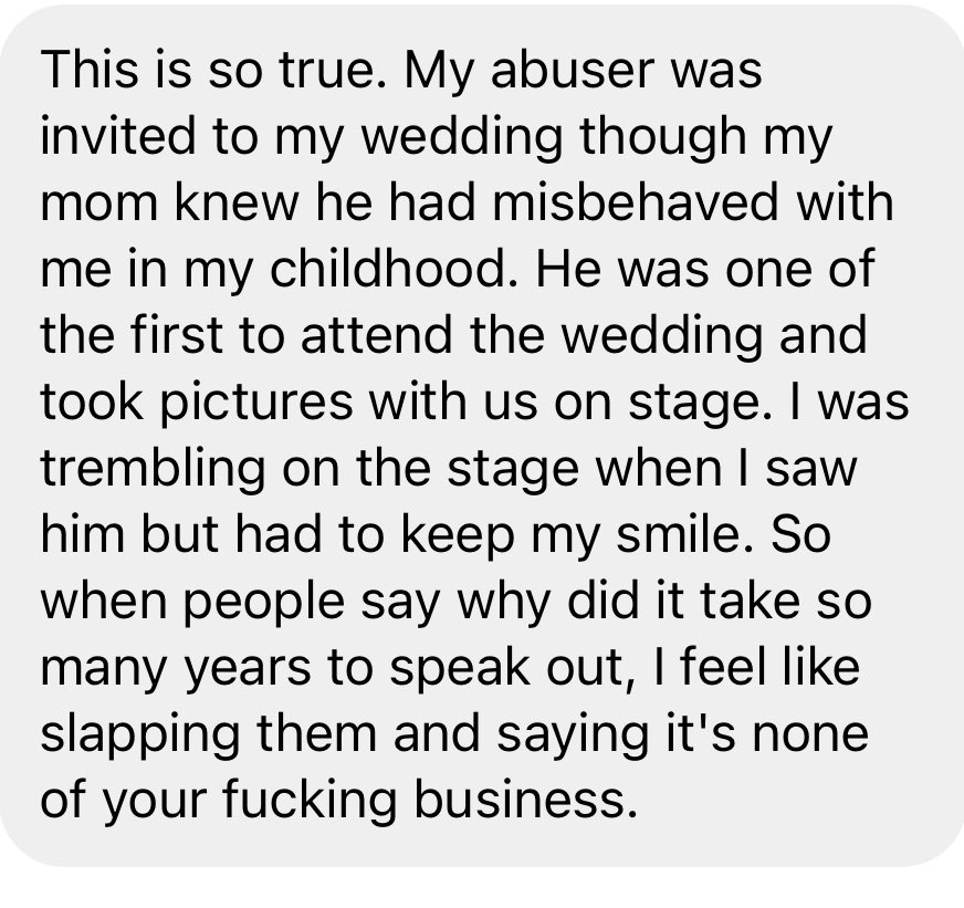 Women in India are forced to smile and tolerate their molesters at their weddings because families / circumstances demand so.

Before you ask anymore questions of survivors - Dear Everyone please ask in your own family how many molesters YOU have invited to your family events.