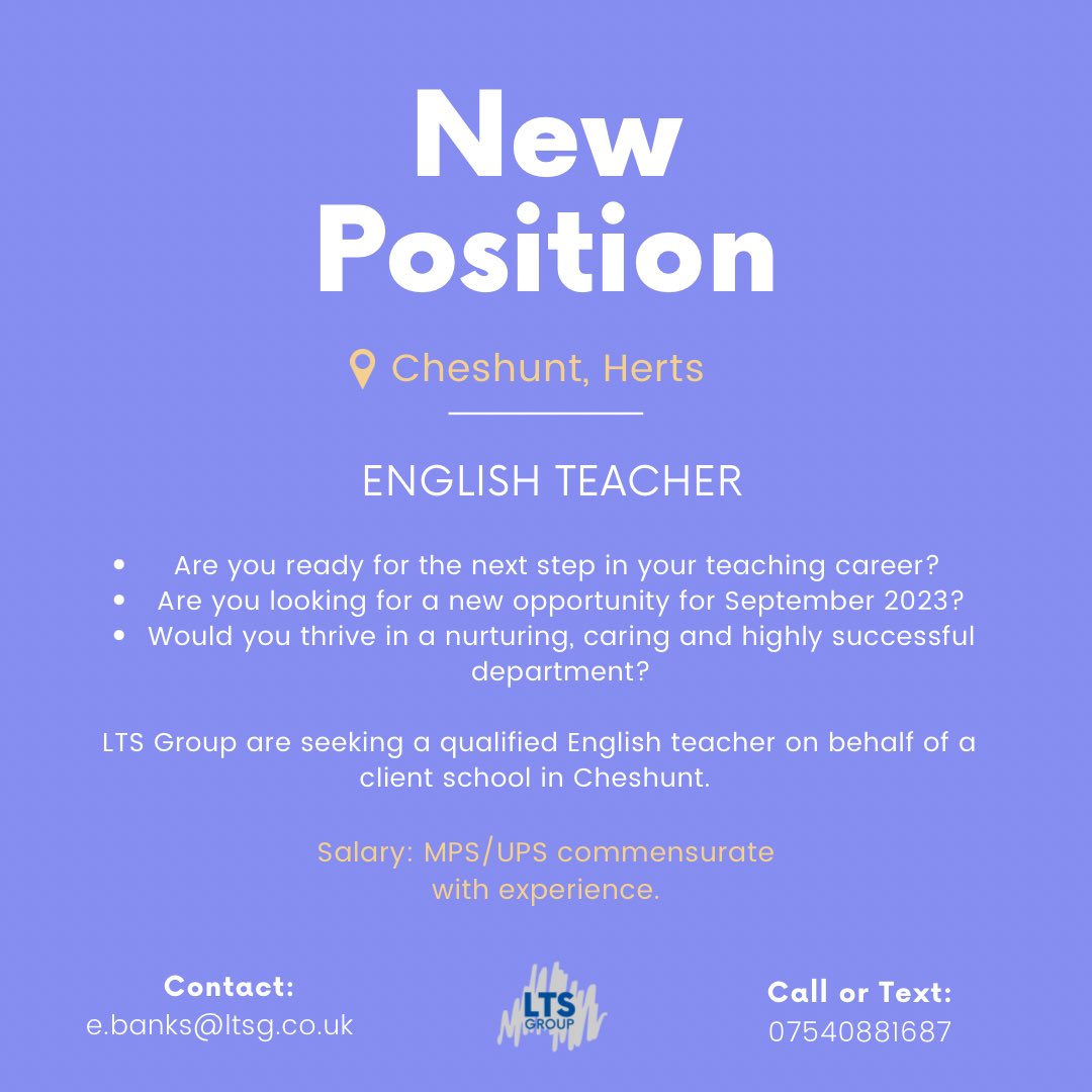 New Position ⭐️

English #Teacher QTS (September 2023)

Cheshunt, Herts 📍

Permanent  Position 👈

Salary MPS/UPS commensurate with experience.
 
Are you ready for the next step in your teaching #career?
 
Please send your CV to e.banks@ltsg.co.uk or contact us on 07540881687 🌟