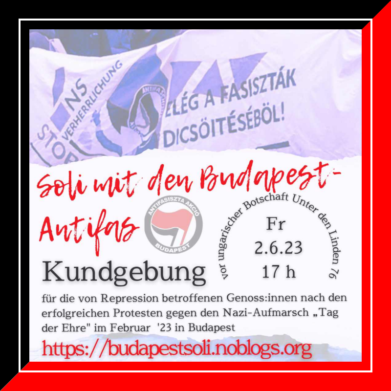 🔥NS-Verherrlichung stoppen, in Budapest und anderswo!🔥

Freitag, 02.06.2023 | 17:00 Uhr | Unter den Linden 76 10117 Berlin

Anreise: U5, S1, S2, S25, S26 Bus 100 Brandenburger Tor

#b0206 #FreeThemAll

➡️ Infos: budapestsoli.noblogs.org

📜 Flyer: budapestsoli.noblogs.org/files/2023/05/…