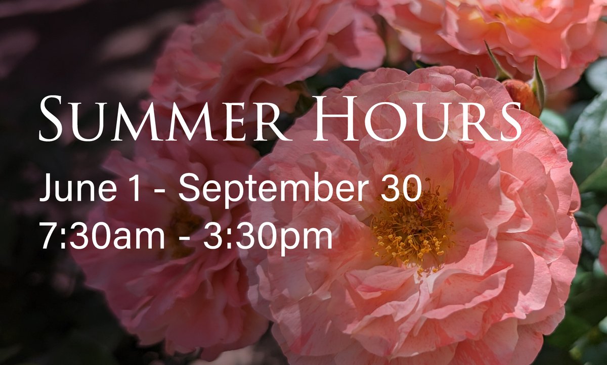 SUMMER HOURS start June 1! The Gardens will be open 7:30am - 3:30pm