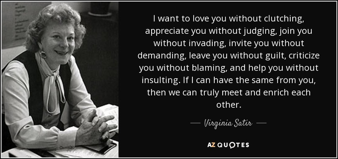 Virginia Satir was an American author and psychotherapist, recognized for her approach to family therapy. Her pioneering work in the field of family reconstruction therapy honored her with the title "Mother of Family Therapy". Wikipedia
Born: June 26, 1916, Neillsville, Wisconsin, United States
Died: September 10, 1988, California, United States