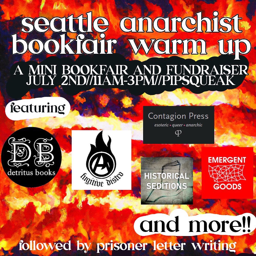 As a space of encounter all its  own and as a fundraiser for the Book Fair, since ours costs have doubled, we’re throwing a mini book fair at <a href="/Pipsqueak206/">Pipsqueak Seattle</a> on July 2nd. 

Featuring: <a href="/DetritusBooks/">Detritus Books</a> Historical seditions <a href="/DistroFugitive/">Fugitive Distro</a> <a href="/emergentgoods/">emergent goods</a> Contagion Press and more!