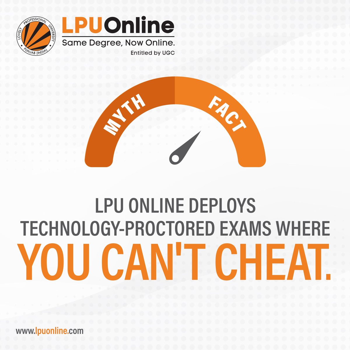 To enhance your potential, we limit the chances of malpractices by using technology.

#Exams #ProctoredExams
#MythBusters #Cheating
#Myths #Technology
#OnlineExam #LPUOnline