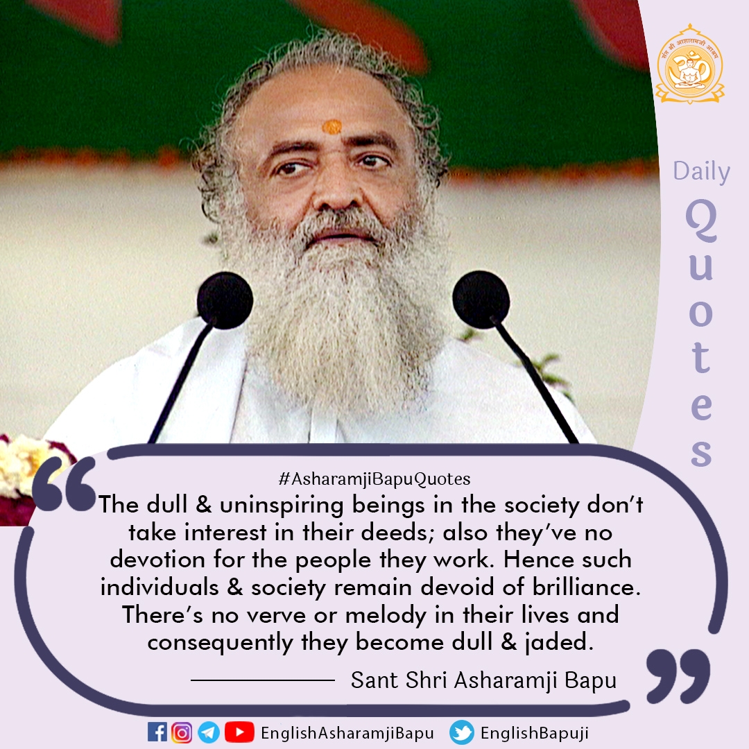 EnglishBapuji's tweet photo. The dull &amp; uninspiring beings in the society don't take interest in their deeds; also they've no devotion for the people they work. Hence such individuals &amp; society remain....
#englishspiritualquotes 
#santshriasharamjibapu 
#AsharamjiBapuQuotes 
#englishspiritual 
#englishquotes https://t.co/qXH7zRsNyt