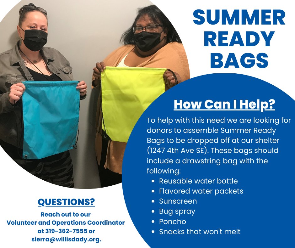 We are looking for donors to assemble Summer Ready Bags to be dropped off at our shelter (1247 4th Ave SE). These bags should include a drawstring bag with the following:
• Reusable water bottle
• Flavored water packets
• Sunscreen
• Bug spray
• Poncho
• Snacks