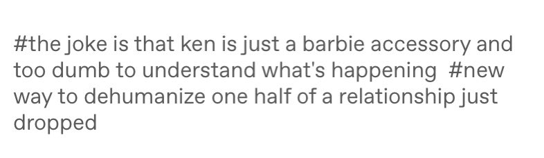 “this joke dehumanizes ken” he is a doll. he is quite literally a barbie accessory /made/ for barbie.