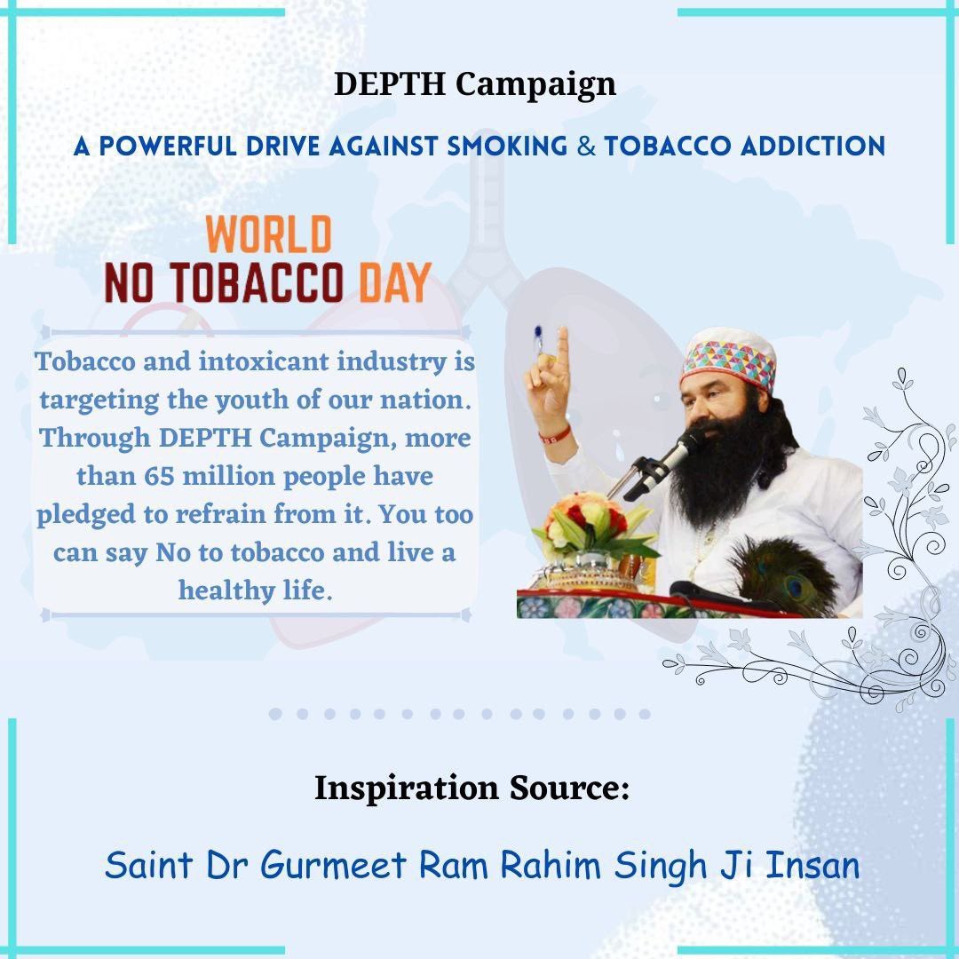 Tobacco cause hazardous disease & Our youth as well as all age group people are consuming it on high amount & it’s really harmful. On #WorldNoTobaccoDay2023 Let’s aware all to stay away from it, & live healthy life. Teachings of Saint Gurmeet Ram Rahim Ji #WorldNoTabaccoDay