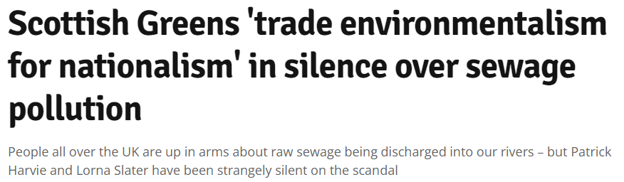 The Scottish Greens have traded their environmentalism for nationalism.

They promised to cut rail fares then forced them up.

Now they're turning a blind eye to the tens of thousands of Olympic swimming pools of sewage pouring into Scotland's waterways.