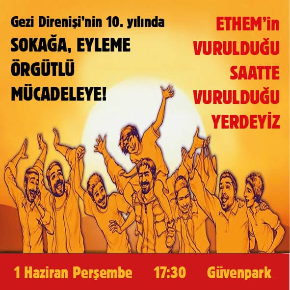 Gezi'nin 10. Yılında Ethem'in Vurulduğu Saatte Vurulduğu Yerdeyiz!
Tarih: 1 Haziran Perşembe 
Saat: 17.30
Yer: Güvenpark