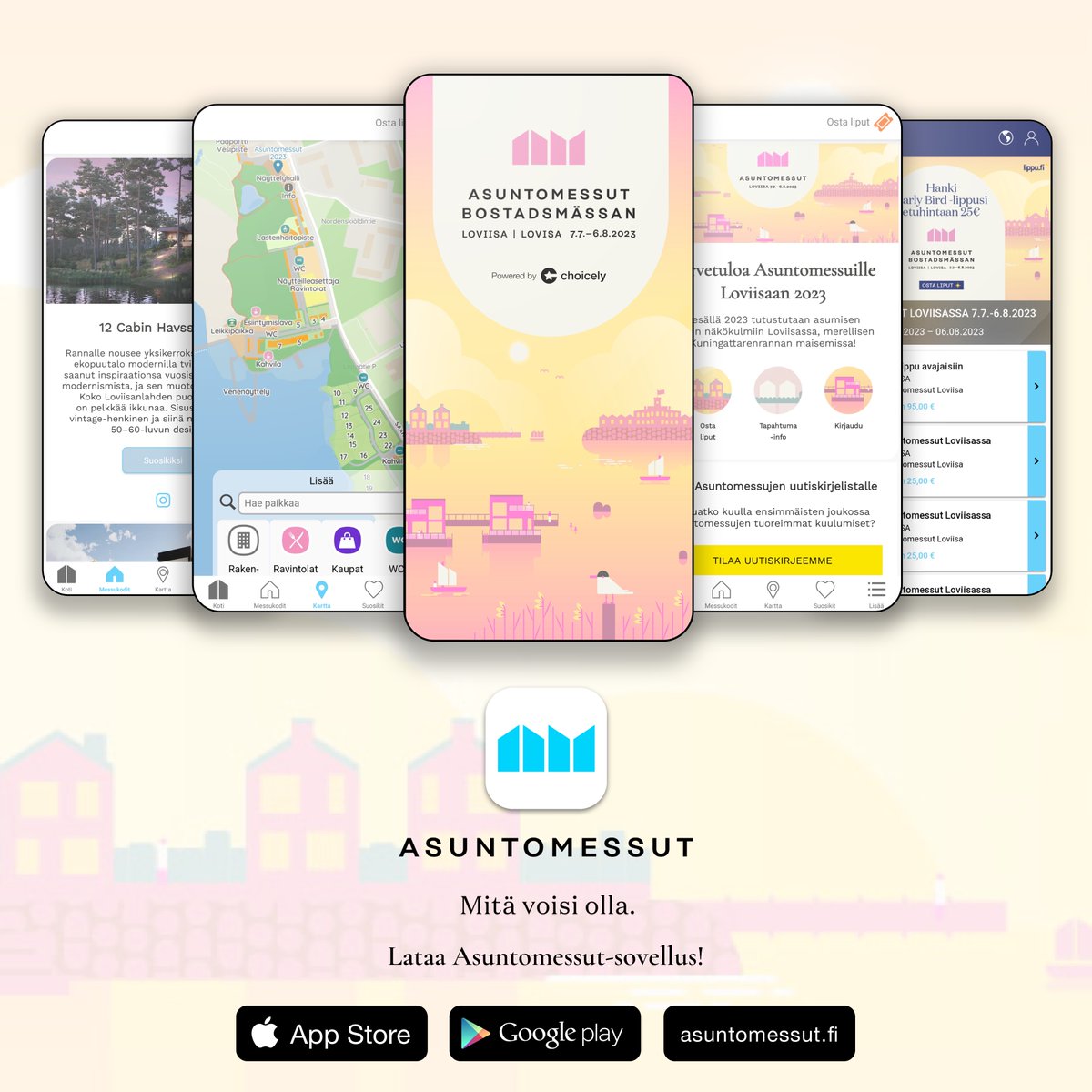 Lataa Asuntomessut-mobiilisovellus! ✨

📱 Sovelluksen kautta voit ostaa liput sekä tutustua messukoteihin ja Kuningattarenrannan palveluihin entistä helpommin mobiililaitteellasi. 

📱 Sovellus on ladattavissa ilmaiseksi omasta sovelluskaupastasi.