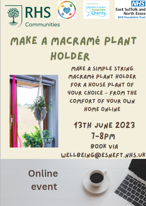 The next <a href="/The_RHS/">The RHS</a> Gardening for Wellbeing  Workshop for ESNEFT staff is:
Make a macramé plant holder and grow a house plant 🌱
• Face to face 6th June  5 – 6pm at the Cancer Wellbeing Centre (Colchester)
• Or join the online session (with kits provided) 13th June 7- 8pm