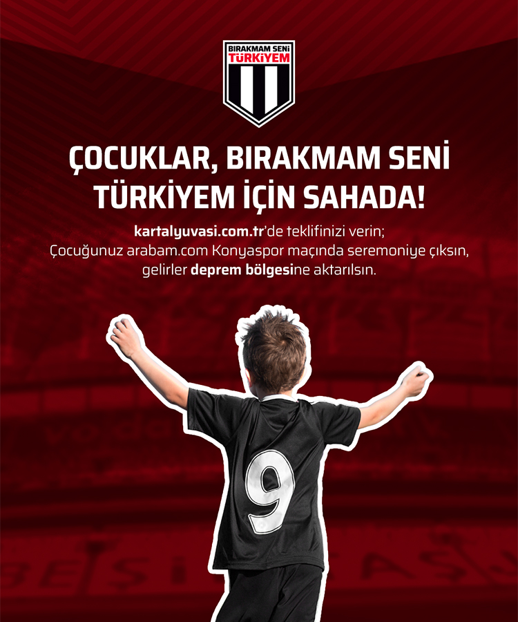 Çocuklar, Bırakmam Seni Türkiyem için sahada! acikartirma.kartalyuvasi.com.tr’de teklifinizi verin, çocuğunuz Konyaspor maçında seremoniye çıksın, gelirler deprem bölgesine aktarılsın.