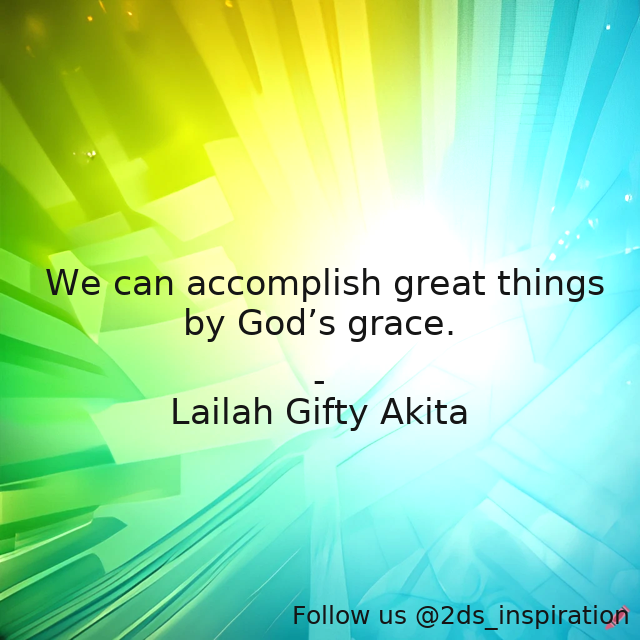 Author - Lailah Gifty Akita

#140182 #quote #accomplish #believe #believeinyourself #capable #dreambig #education #faith #god #godsgrace #greatwork #inspiration #positive #positivethinking #selfdetermination