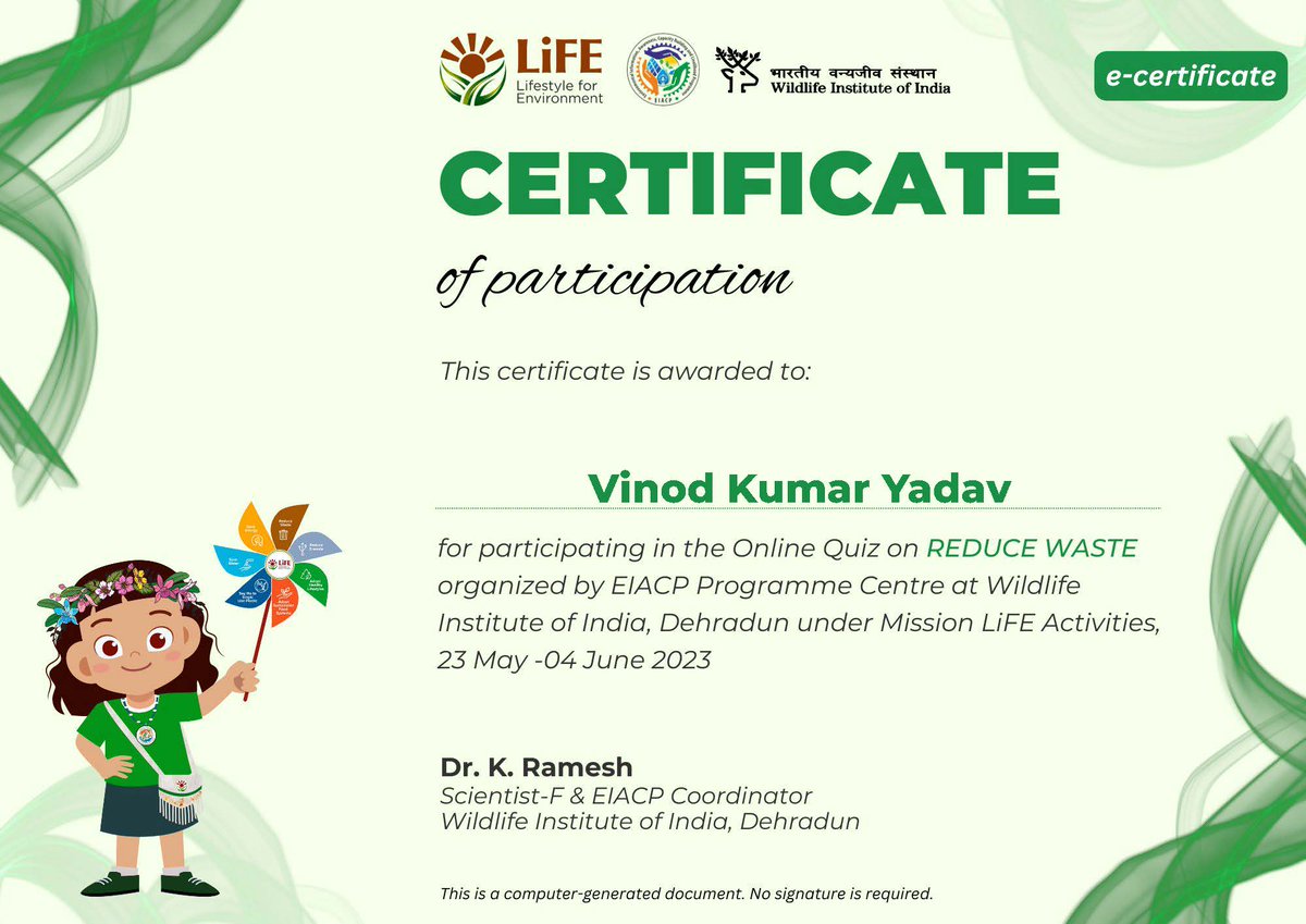 Participation Certificate for participating in online quiz on REDUCE WASTE
Organized by: EIACP Programme Centre at Wildlife Institute of India, Dehradun under Mission LiFE Activities from 23 May 2023 to 04 June 2023
#missionlife
#ProPlanetPeople
#g20nation
#JanBhagidari
#RRR4LiFE