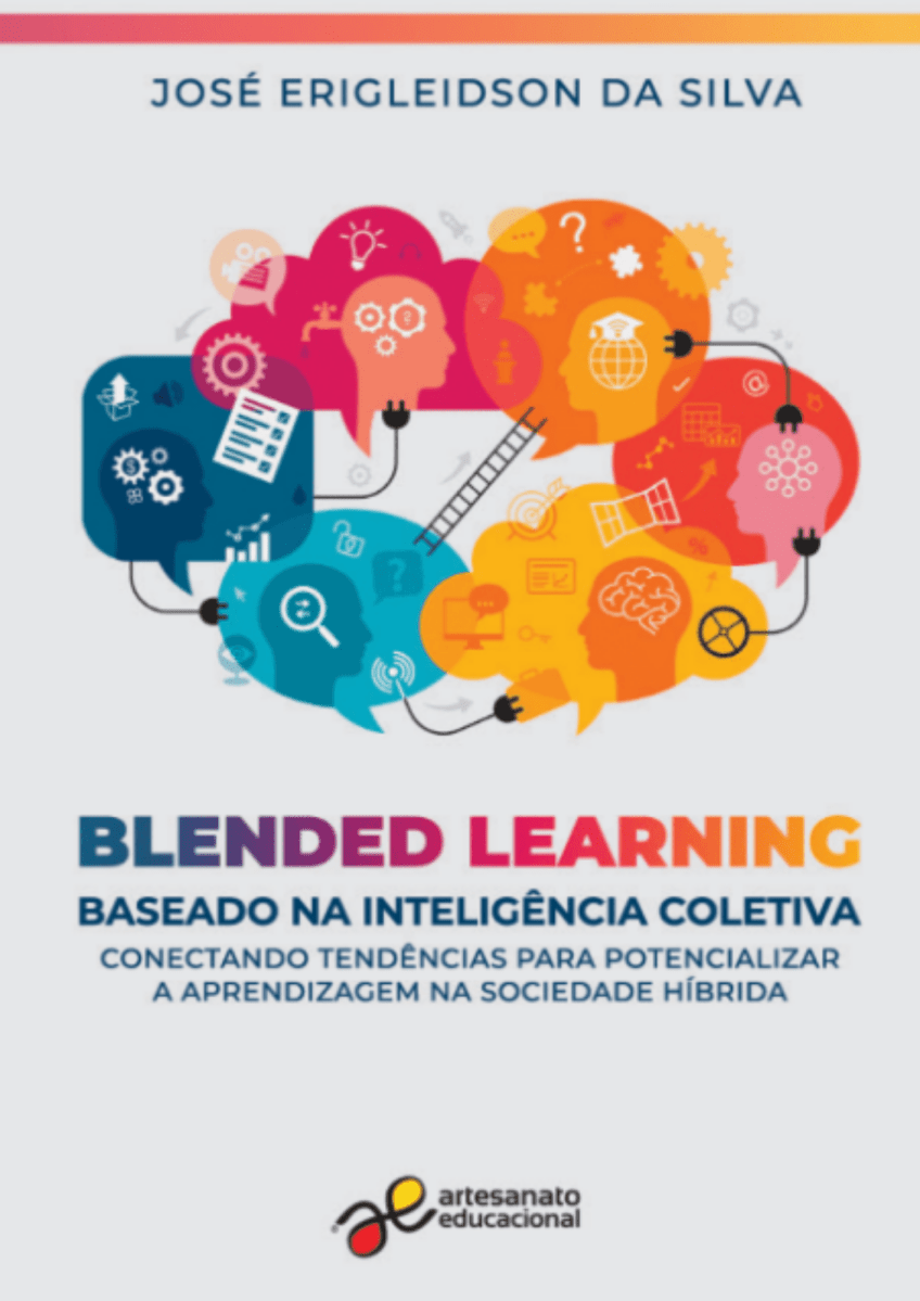 SILVA, José Erigleidson da. Blended learning baseado na inteligência coletiva: conectando tendências para potencializar a aprendizagem na sociedade híbrida. 1. ed. São Paulo: Artesanato Educacional, 2022.
ow.ly/12f150OAc4G
#ensinohibrido #aprendizagem