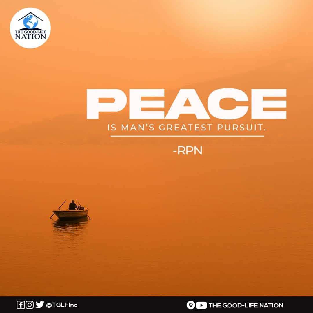 Peace is man's greatest pursuit. -RPN

#RPN 

#APeopleCome