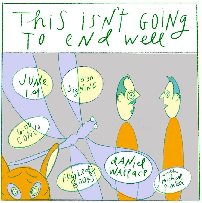 Last reading of Daniel Wallace's 'This Isn't Going to End Well' at @FlyleafBooks is June 1st at 5:30 pm. A few William Nealy maps will be available.