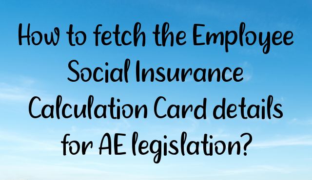 charan4ever's tweet photo. How to fetch the Employee Social Insurance Calculation Card details for AE legislation? - https://t.co/ULkeF7OmaX https://t.co/fWXz0uhClX