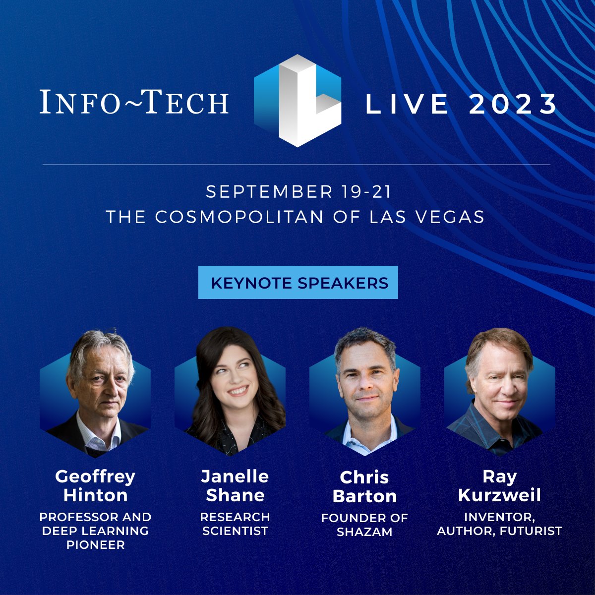 Introducing our lineup of #keynote speakers at this year’s #InfoTechLIVE: professor and deep learning pioneer <a href="/geoffreyhinton/">Geoffrey Hinton</a>, founder of <a href="/Shazam/">Shazam</a> Chris Barton, research scientist <a href="/JanelleCShane/">Janelle Shane</a>, and author and futurist Ray Kurzweil. 

Join us in #LasVegas: bitly.ws/DPiM