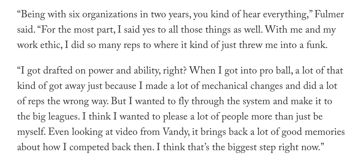 Fulmer touched 99 at Vanderbilt.

I was with the Sox for his first pro outing in 2015.

He long tossed foul pole to foul pole, moved fast and sat 94-96.

The White Sox had a panic attack when they saw his long toss that first day.

Be very careful changing what makes you, you.