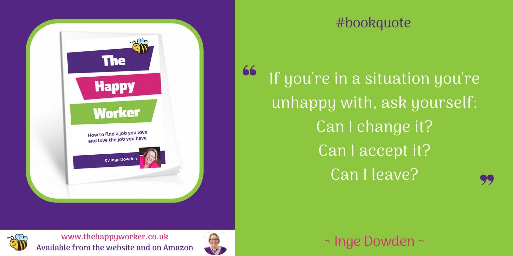 If you hate a situation, ask yourself: can I change it? And if you can't, can you accept it? And if you can't accept it, can you leave it? #bookextract #thehappyworker bit.ly/2WJ4qNz