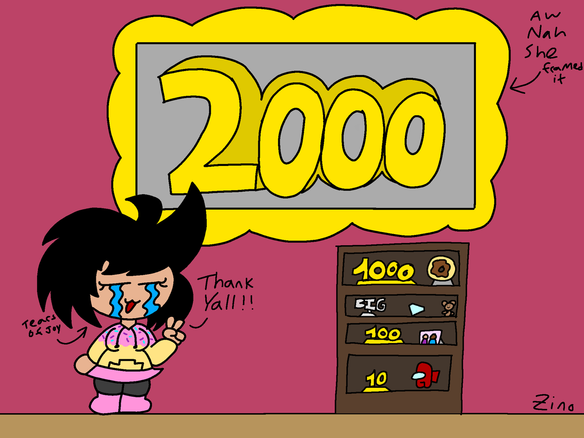 THANK YALL AGAIN FOR 2000 FOLLOWERS!!!! YALL ARE AWESOME FRRR!!!!