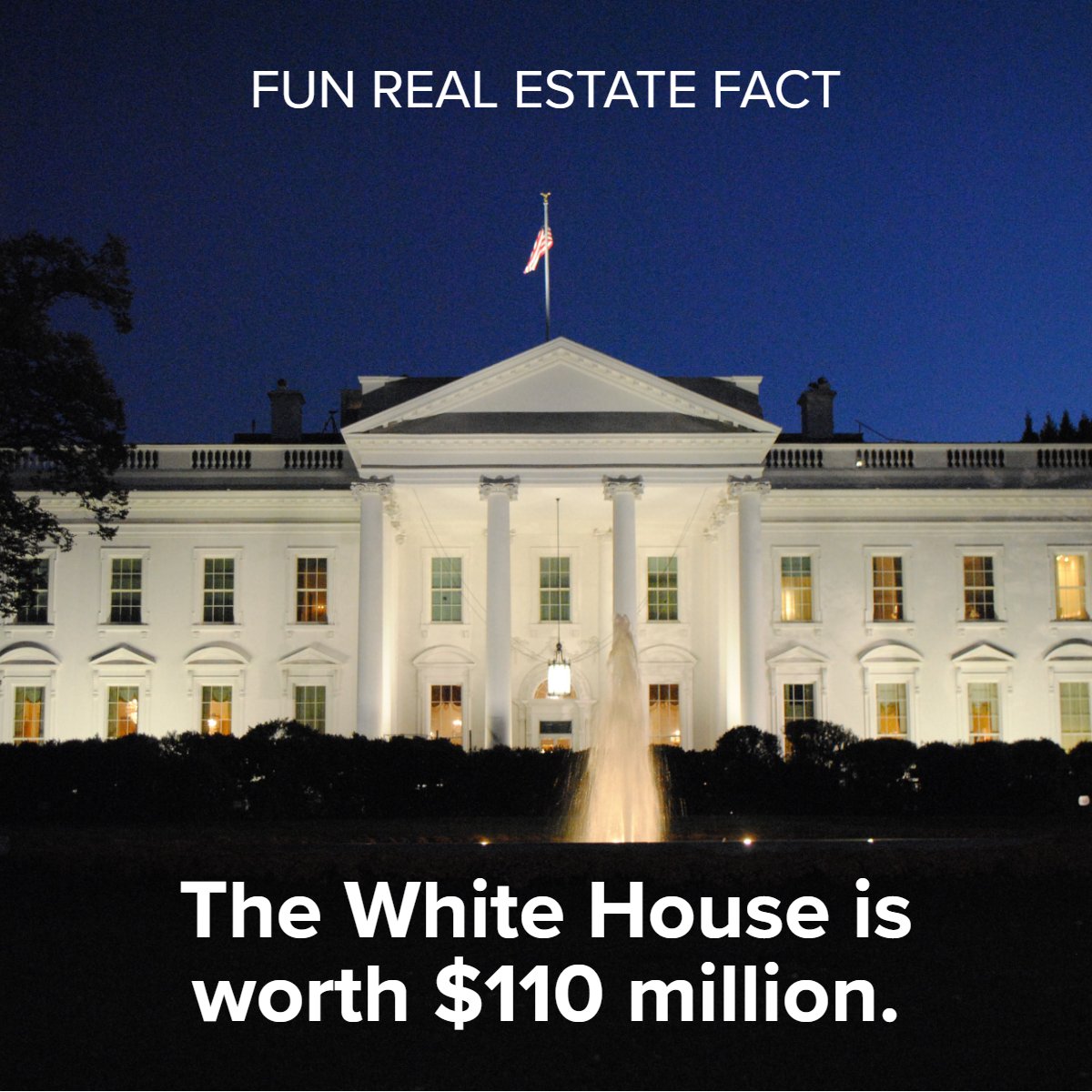 Did you know? 

The White House is worth $110 million. 💰🏛️

#fact    #didyouknow    #factsdaily    #knowledgeispower    #whitehouse    #funfact    #realestate
#realtynewengland #mannymenezesgroup #realtyne #wesellnewengland #welovenewengland #ilovenewengland