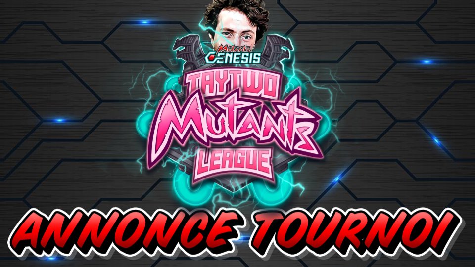 Veuillez faire un tonnerre d'applaudissements pour le premier tournoi sur <a href="/MutantsGenesisF/">Mutants: Genesis FR</a>, j'ai nommé le Taytwo Mutants League #1 !!

La vidéo youtube pour avoir toutes les infos : youtu.be/o4NC1LJbYrA

Le lien pour vous inscrire au tournoi : challonge.com/fr/kl87rjox