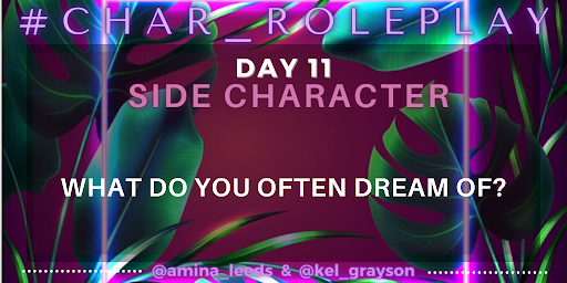 #Char_Roleplay - June 11, 2023

Side Characters - What do you often dream of?

#WritingCommunity #CharacterDevelopment #WorldBuilding #AmWriting