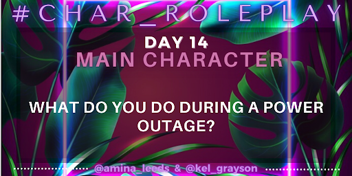 #Char_Roleplay - June 14, 2023

Main Characters - What do you do during a power outage?

#WritingCommunity #CharacterDevelopment #WorldBuilding #AmWriting