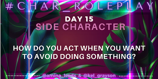#Char_Roleplay - June 15, 2023

Side Characters - How do you act when you want to avoid doing something?

#WritingCommunity #CharacterDevelopment #WorldBuilding #AmWriting