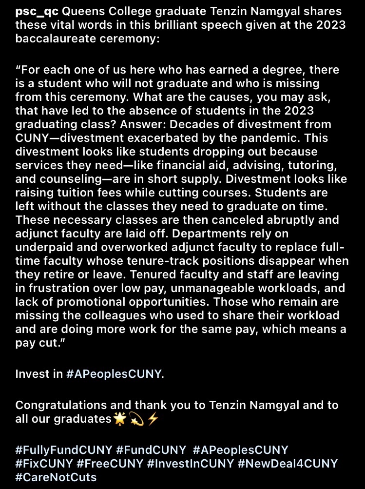 Queens College CUNY graduate Tenzin Namgyal shares these vital words in this brilliant speech given at the 2023 baccalaureate ceremony:

instagram.com/reel/Cs7GXuWtq…

#FullyFundCUNY #FundCUNY  #APeoplesCUNY #FixCUNY #FreeCUNY #InvestInCUNY #NewDeal4CUNY