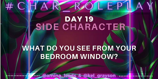 #Char_Roleplay - June 19, 2023

Side Characters - What do you see from your bedroom window?

#WritingCommunity #CharacterDevelopment #WorldBuilding #AmWriting