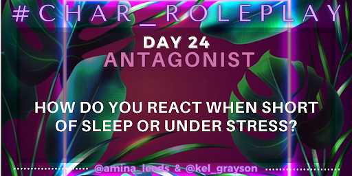 #Char_Roleplay - June 24, 2023

Antagonists - How do you react when short of sleep or under stress?

#WritingCommunity #CharacterDevelopment #WorldBuilding #AmWriting