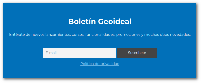 ¡Suscríbete a nuestro Boletín Geoideal! 🚀

Entérate de nuevos lanzamientos, cursos, funcionalidades, promociones y muchas otras novedades. 🪄 

➡️ geoideal.co