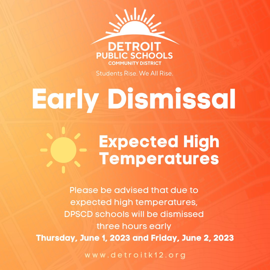 ‼️Good Evening DPSCD Families‼️

 Please be advised that due to expected high temperatures tomorrow 6/1 and Friday 6/2, all schools will be dismissed three hours earlier based on school’s dismissal time.