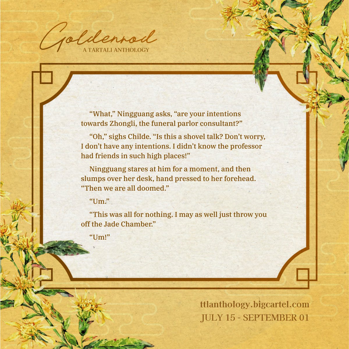 Aftersales are open, so tis time to post the 3+1 romance hijinks (w/ a touch of Childe-typical violence) fic that I collaborated on with <a href="/elusivelisa_/">elisa @ animazement</a> for <a href="/ttlanthology/">Goldenrod ✦ A Tartali Anthology</a>!

This fic still amuses me deeply so please read it so I can justify my smugness.✨

🔗archiveofourown.org/works/47570119