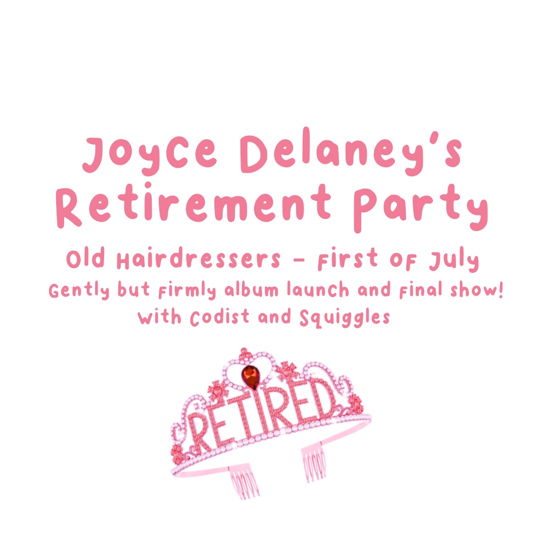 My band Joyce Delaney are officially retiring!!

We are playing one last gig on 1st July at the Old Hairdressers - would be lovely to see you there!