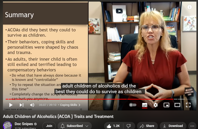 38,053 views  Premiered on 4 Aug 2022  Recent Uploads with Tips for Improving Mental Health
Adult Children of Alcoholic Parents #ACOA Traits and Treatment #cptsd #innerchild #abandonment #alcoholicsanonymous  #alcoholic
📢SUBSCRIBE and click the BELL to get notified when new videos are uploaded. 
💲 AllCEUs.com Unlimited continuing education CEUs $59 
💻 Online course based on this video can be found at AllCEUs.com/ACOA-CEU
⭐ Specialty Certificate Programs for Case Management and Counselor Certification beginning at $89 https://AllCEUs.com/certificate-tracks

Join this channel to get access to perks:
  

 / @docsnipes  

NOTE:  ALL VIDEOS are for educational purposes only and are NOT a replacement for medical advice or counseling from a licensed professional.

 “Alcohol-Specific Coping Styles of Adult Children of Individuals with Alcohol Use Disorders and Associations with Psychosocial Functioning.” Alcohol and Alcoholism (Oxford, Oxfordshire) 50, no. 4 (July 2015): 463–69. https://doi