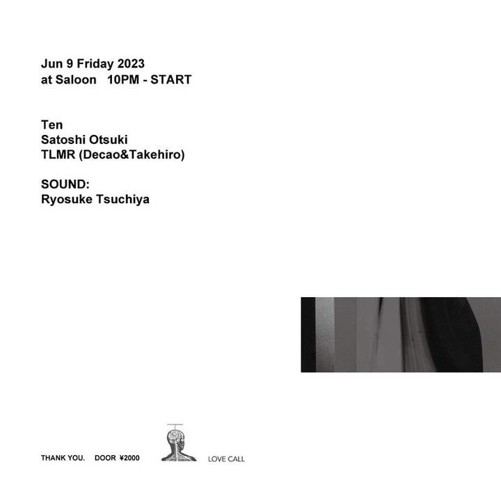 Za House Bld B3f, 1-34-17, Ebisunishi, Shibuya, Tokyo 

DATE: 6/9 (FRI)
OPEN: 10PM 
DOOR: 2000

LINE UP
Ten
Satoshi Otsuki
TLMR (Decao&amp;Takehiro)

SOUND
Ryosuke Tsuchiya