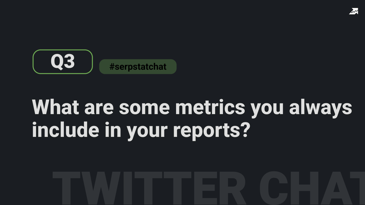 Q3: What are some metrics you always include in your reports?
#serpstat_chat