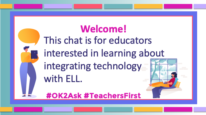 This chat is for educators interested in learning about using technology with ELL.                                     

#OK2Ask 
#TeachersFirst