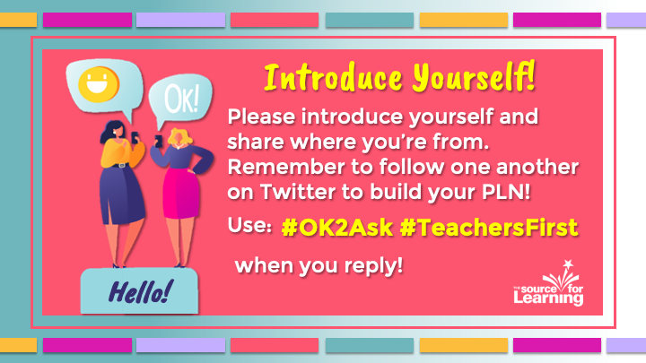 Please introduce yourself and share where you’re from. 

Remember to follow one another to build our PLN! 

#OK2Ask 
#TeachersFirst
