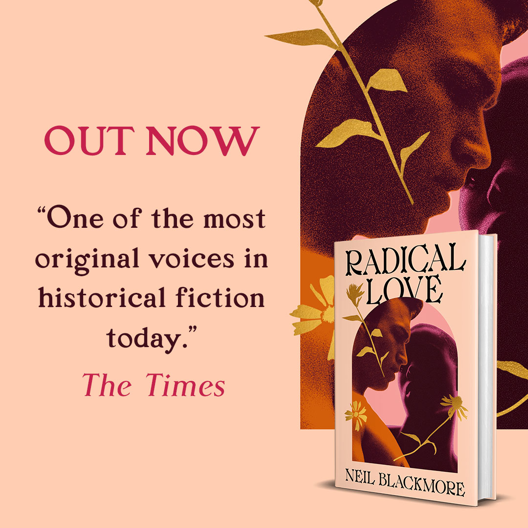 RADICAL LOVE, the sensuous, funny and prescient novel by @NeilBlackmo is out today! 'One of the most original voices in historical fiction' 'Astounding' 'A page-turner' Available to purchase now! #RadicalLove 💌